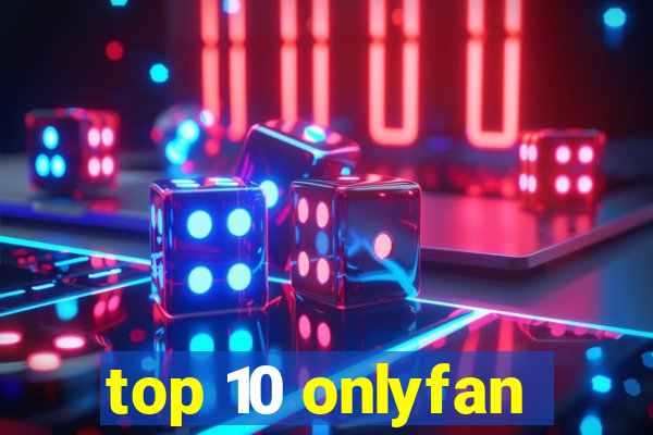 top 10 onlyfan